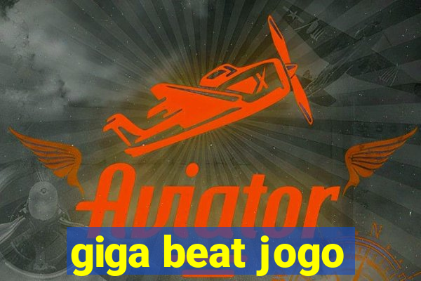 giga beat jogo